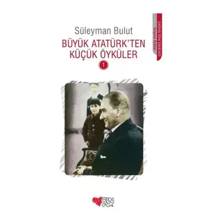 Büyük Atatürk'ten Küçük Öyküler 1