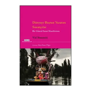 Dünyayı Baştan Yaratan Sanatçılar Bir Güncel Sanat Manifestosu