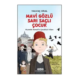 Mavi Gözlü Sarı Saçlı Çocuk - Mustafa Kemal’in Çocukluk Yılları (Fleksi Kapak)