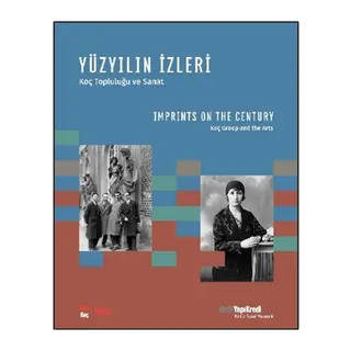 Yüzyılın İzleri - Koç Topluluğu ve Sanat / Imprints on the Century - Koç Group and the Arts