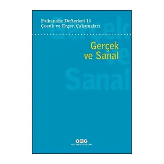 Psikanaliz Defterleri 16 Çocuk ve Ergen Çalışmaları - Gerçek ve Sanal