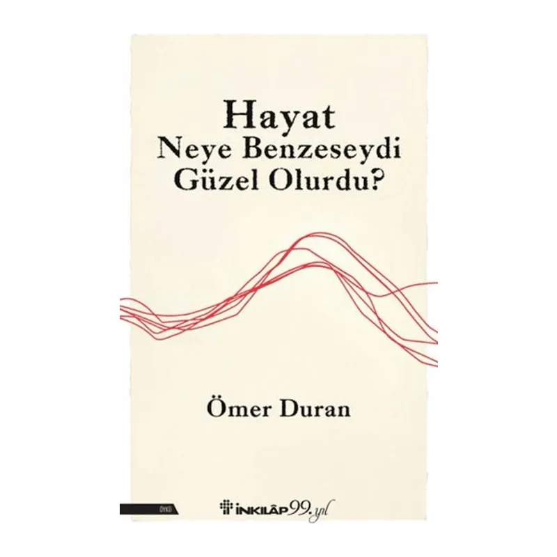 Hayat Neye Benzeseydi Güzel Olurdu?