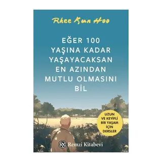 Eğer 100 Yaşına Kadar Yaşayacaksan En Azından Mutlu Olmasını Bil