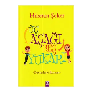 Üç Aşağı Beş Yukarı - Deyimlerle Roman