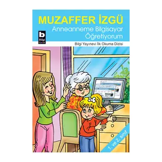 Anneanneme Bilgisayar Öğretiyorum / İlk Okuma Dizisi