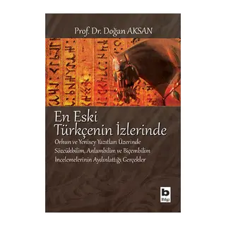En Eski Türkçenin İzlerinde Orhun ve Yenisey Yazıtları Üzerine Sözcükbilim, Anlambilim ve Biçem