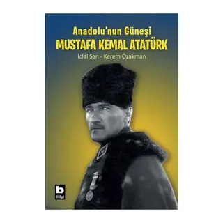 Anadolu’nun Güneşi Mustafa Kemal Atatürk