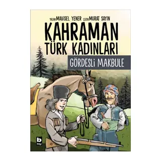 Kahraman Türk Kadınları Gördesli Makbule