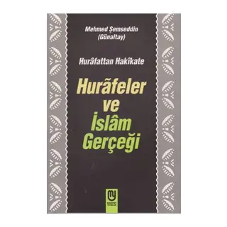 Hurafetten Hakikate Hurafeler ve İslam Gerçeği