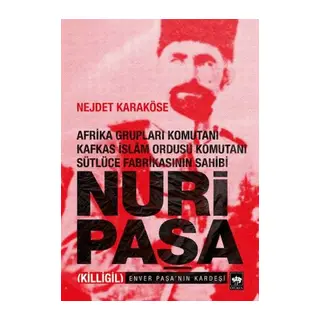 Afrika Grupları Komutanı Kafkas İslam Ordusu Komutanı Sütlüce Fabrikasının Sahibi Nuri Paşa