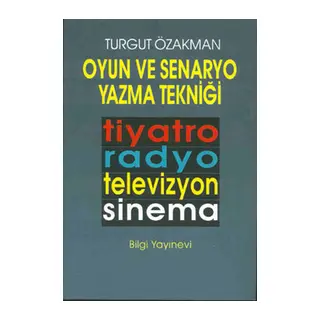 Oyun ve Senaryo Yazma Tekniği Tiyatro, Radyo, Televizyon, Sinema