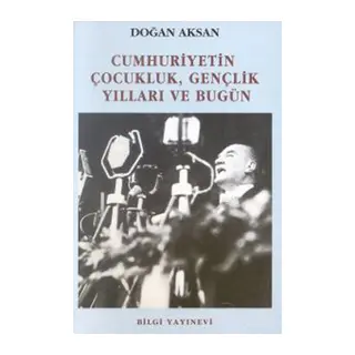 Cumhuriyetin Çocukluk, Gençlik Yılları ve Bugün