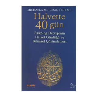 Halvette 40 Gün Psikolog Bir Dervişe'nin Halvet Günlüğü ve Bilimsel Çözümlemesi