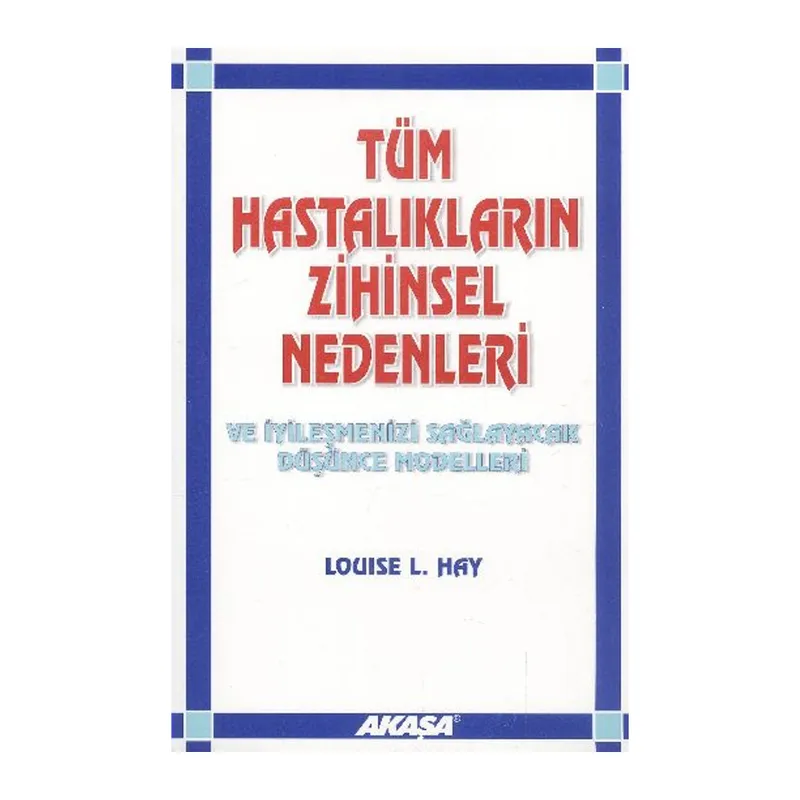 Tüm Hastalıkların Zihinsel Nedenleri ve İyileşmenizi Sağlayacak Düşünce Modelleri