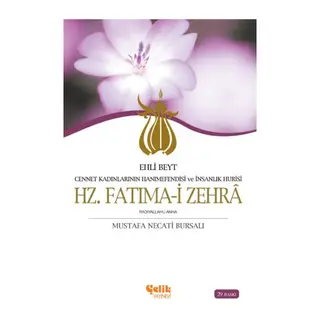 Ehli Beyt Cennet Kadınlarının Hanımefendisi ve İnsanlık Hurisi Hz. Fatıma-i Zehra