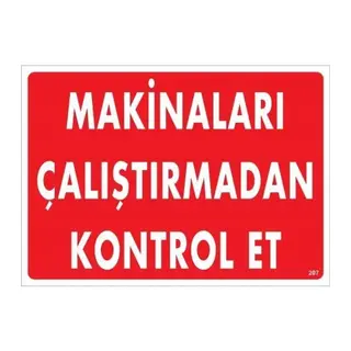 Makinaları Çalıştırmadan Kontrol Et Uyarı Levhası 25x35 KOD:207
