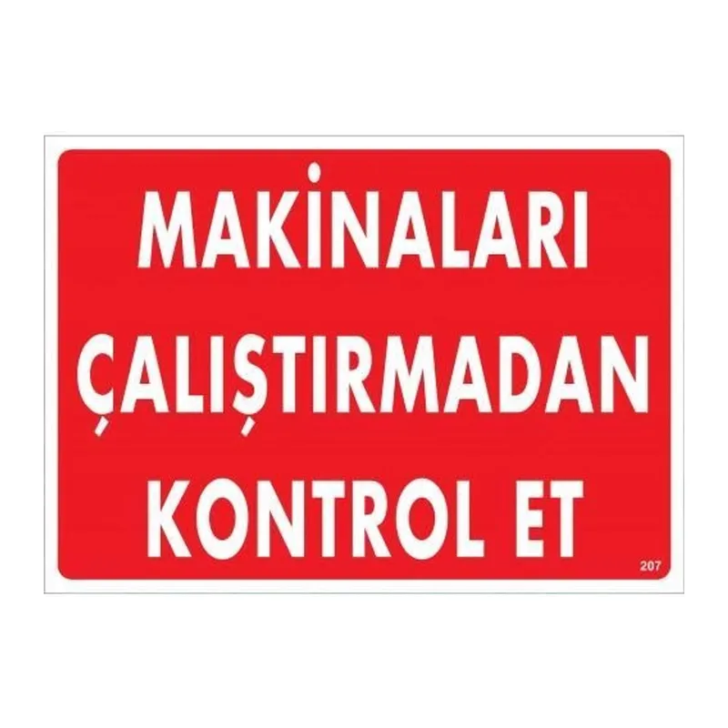 Makinaları Çalıştırmadan Kontrol Et Uyarı Levhası 25x35 KOD:207