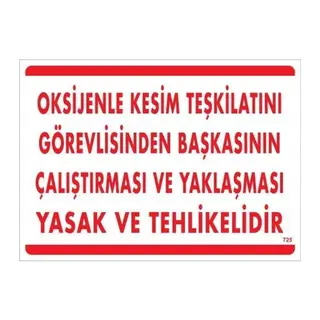 Oksijenle Kesim Teskilatını Görevlisinden Başkasının Çalıştırması ve Yak Uyarı Levhası 25x35 KOD:725