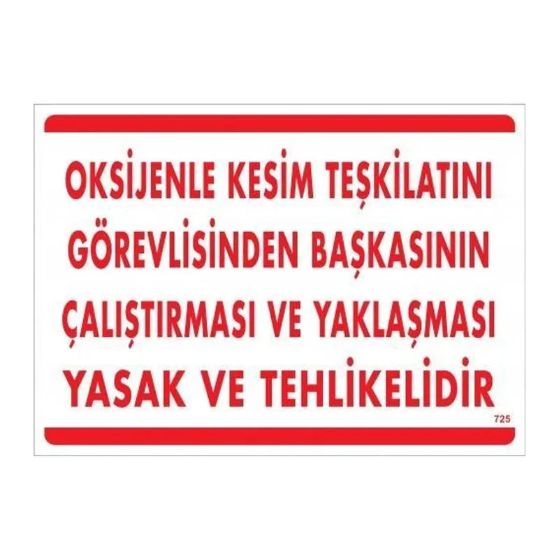 Oksijenle Kesim Teskilatını Görevlisinden Başkasının Çalıştırması ve Yak Uyarı Levhası 25x35 KOD:725