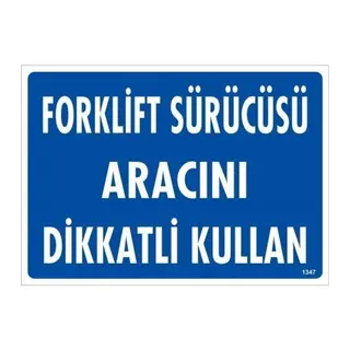 Forklift Sürücüsü Aracını Dikkatli Kullan Uyarı Levhası 25x35 KOD:1347