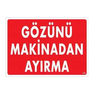 Gözünü Makinadan Ayırma Uyarı Levhası 25x35 KOD:220