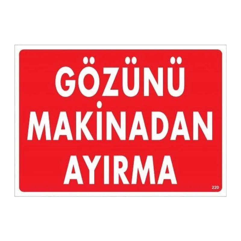 Gözünü Makinadan Ayırma Uyarı Levhası 25x35 KOD:220
