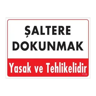Şaltere Dokunma Uyarı Levhası 25x35 Kod: 1135