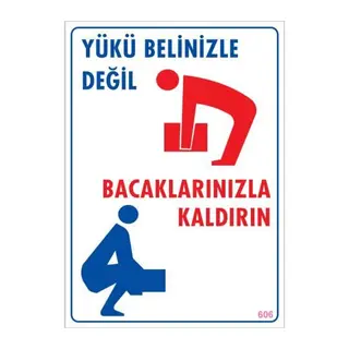 Yükü Belinizle Değil Bacaklarınızla KaldırınLevhası 25x35 KOD: 606