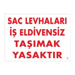 Sac Levhaları İş Eldivensiz Taşımak Yasaktır Levhası 25x35 KOD:38