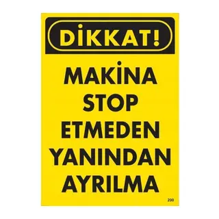 Dikkat Makine Stop Etmeden Yanından Ayrılma Uyarı Levhası 25x35 KOD:200