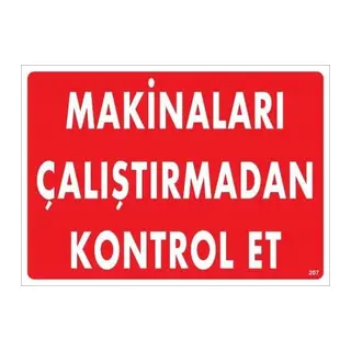 Makinaları Çalıştırmadan Kontrol Et Uyarı Levhası 25x35 KOD:207