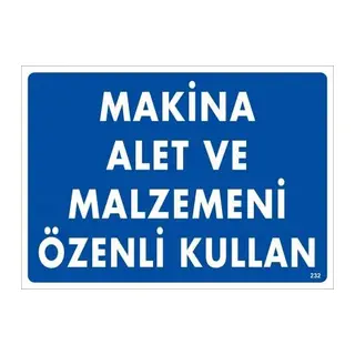 Makine Alet Ve Malzemeni Özenli Kullan Uyarı Levhası 25x35 KOD:232
