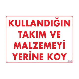 Kullandığın Takım ve Malzemeyi Yerine Koy Uyarı Levhası 25x35 KOD:233