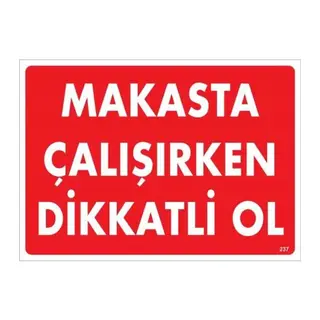 Makasta Çalışırken Dikkatli Ol Uyarı Levhası 25x35 KOD:237