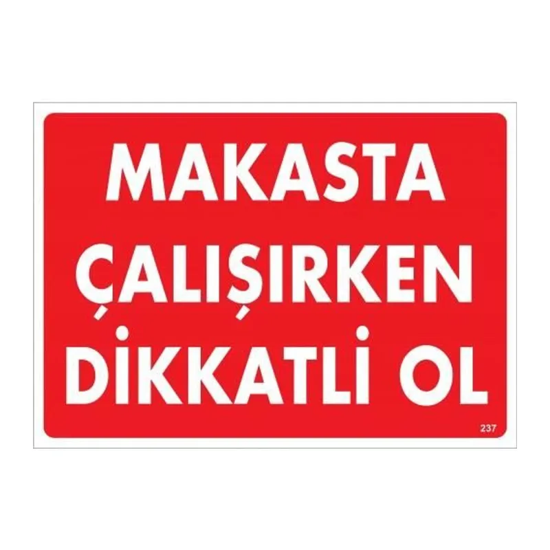 Makasta Çalışırken Dikkatli Ol Uyarı Levhası 25x35 KOD:237