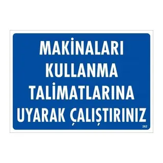 Makinaları Kullanma Tallimatlarını Uyarak Çalıştırınız Uyarı Levhası 25x35 KOD:262