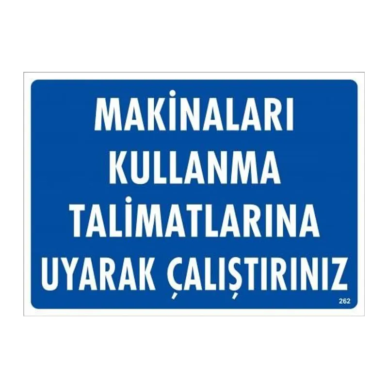 Makinaları Kullanma Tallimatlarını Uyarak Çalıştırınız Uyarı Levhası 25x35 KOD:262