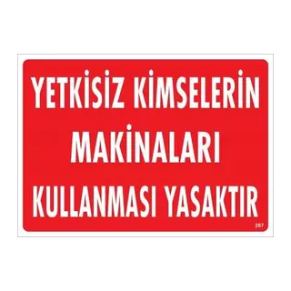 Yetkisiz Kimselerin Makinaları Kullanması Yasaktır Uyarı Levhası 25x35 KOD:267