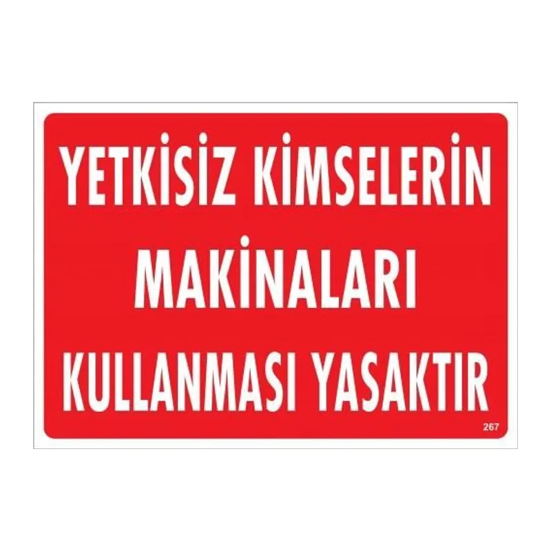 Yetkisiz Kimselerin Makinaları Kullanması Yasaktır Uyarı Levhası 25x35 KOD:267