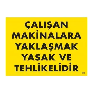 Çalışan Makinalara Yaklaşmak Yasak Ve Tehlikelidir Uyarı Levhası 25x35 KOD:255