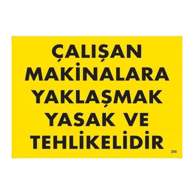 Çalışan Makinalara Yaklaşmak Yasak Ve Tehlikelidir Uyarı Levhası 25x35 KOD:255