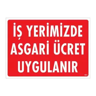 İşyerimizde Asgari Ücret Uygulanır Uyarı Levhası 25x35 KOD:421