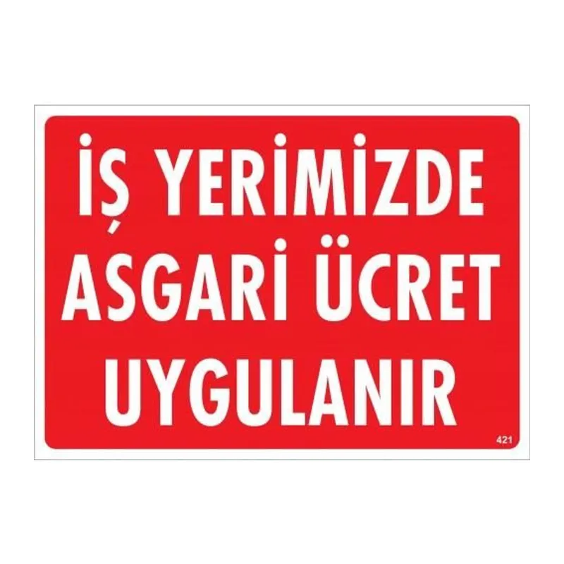 İşyerimizde Asgari Ücret Uygulanır Uyarı Levhası 25x35 KOD:421