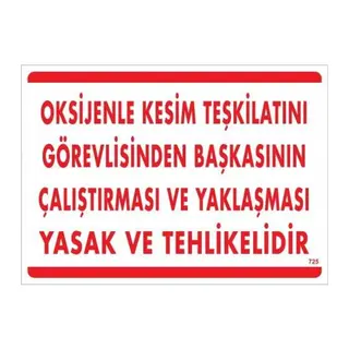 Oksijenle Kesim Teskilatını Görevlisinden Başkasının Çalıştırması ve Yak Uyarı Levhası 25x35 KOD:725