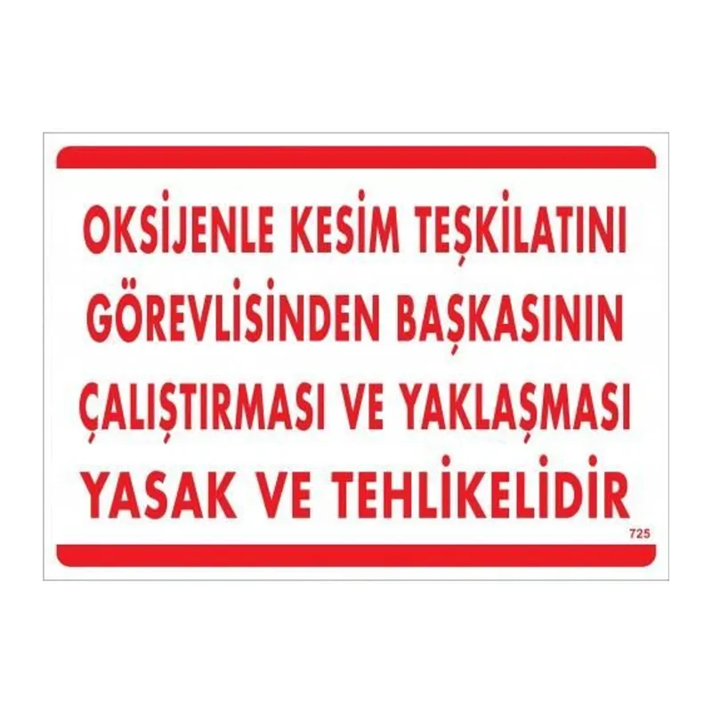 Oksijenle Kesim Teskilatını Görevlisinden Başkasının Çalıştırması ve Yak Uyarı Levhası 25x35 KOD:725