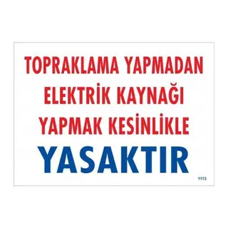 Topraklama Yapmadan Elektrik Kaynağı Yağmak Yasaktır Uyarı Levhası 25x35 KOD:891