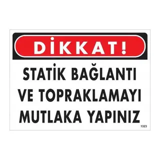 Dikkat Statik Bağlantı Ve Topraklamayı Mutlaka Yapınız Uyarı Levhası 25x35 KOD:1323