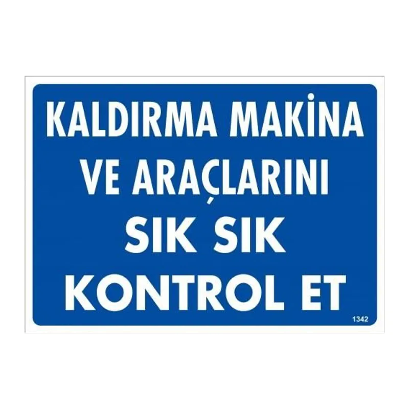 Kaldırma Makine Araçlarını Sık Sık Kontrol Et Uyarı Levhası 25x35 KOD:1342