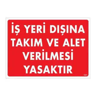 İş Yeri Dışına Takım Ve Alet Verilmesi Yasaktır Uyarı Levhası 25x35 KOD:1421