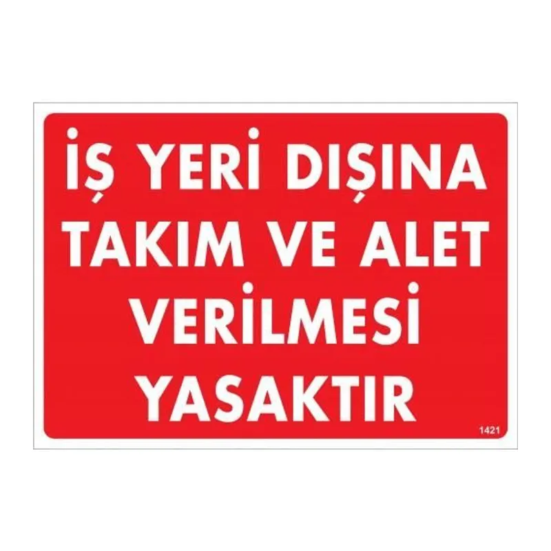 İş Yeri Dışına Takım Ve Alet Verilmesi Yasaktır Uyarı Levhası 25x35 KOD:1421